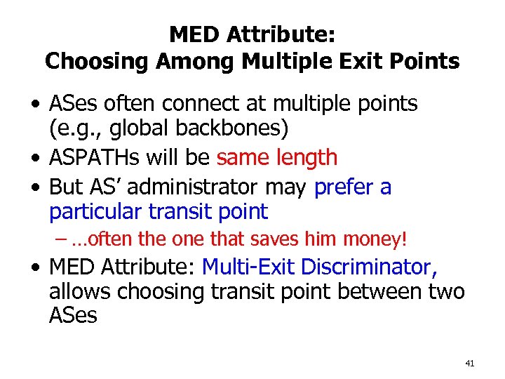 MED Attribute: Choosing Among Multiple Exit Points • ASes often connect at multiple points