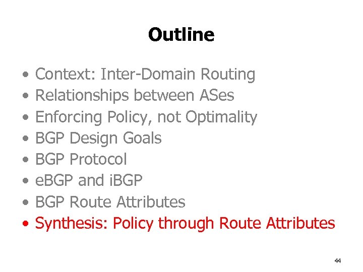 Outline • • Context: Inter-Domain Routing Relationships between ASes Enforcing Policy, not Optimality BGP