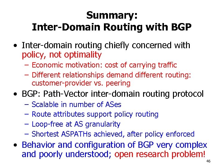 Summary: Inter-Domain Routing with BGP • Inter-domain routing chiefly concerned with policy, not optimality