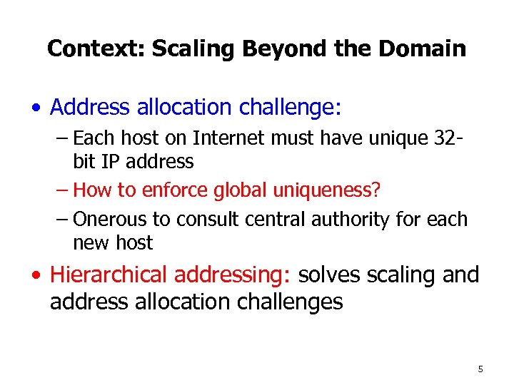 Context: Scaling Beyond the Domain • Address allocation challenge: – Each host on Internet