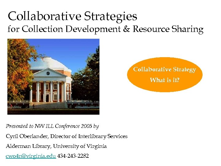 Collaborative Strategies for Collection Development & Resource Sharing Collaborative Strategy What is it? Presented