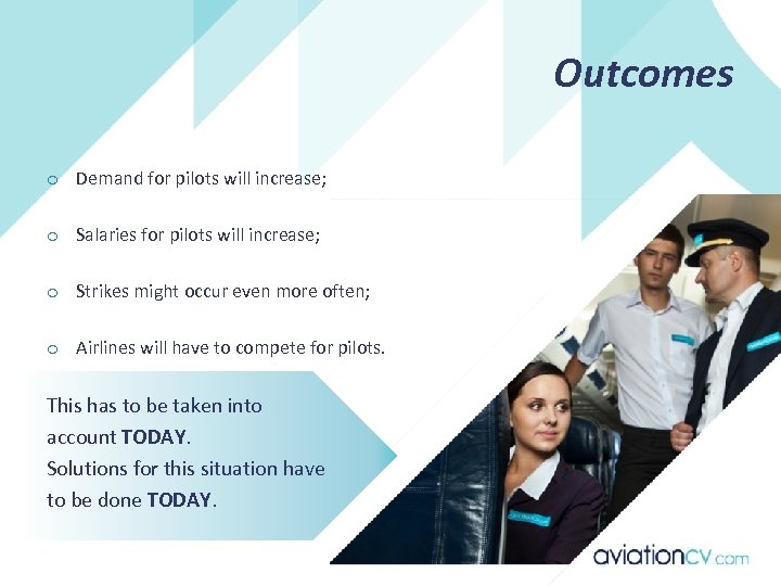Outcomes o Demand for pilots will increase; o Salaries for pilots will increase; o