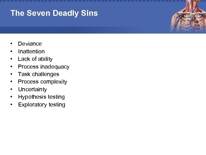 The Seven Deadly Sins • • • Deviance Inattention Lack of ability Process inadequacy