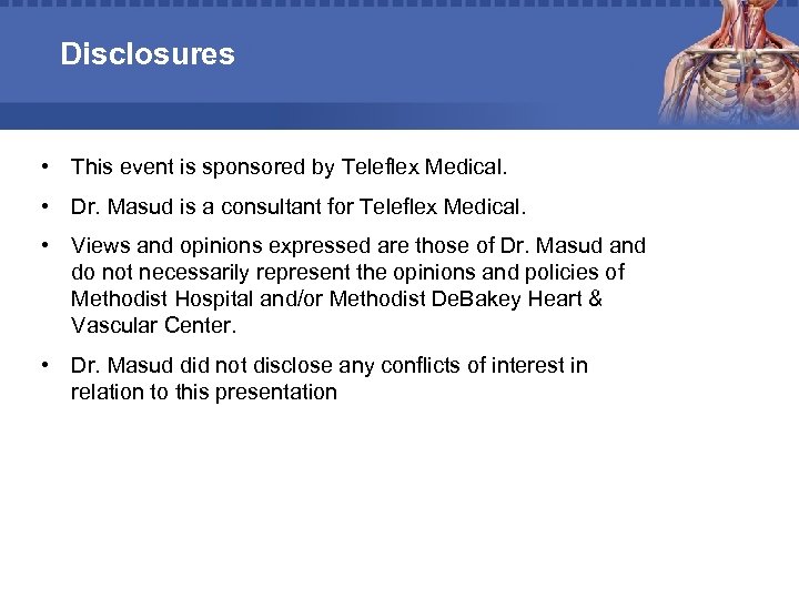 Disclosures • This event is sponsored by Teleflex Medical. • Dr. Masud is a
