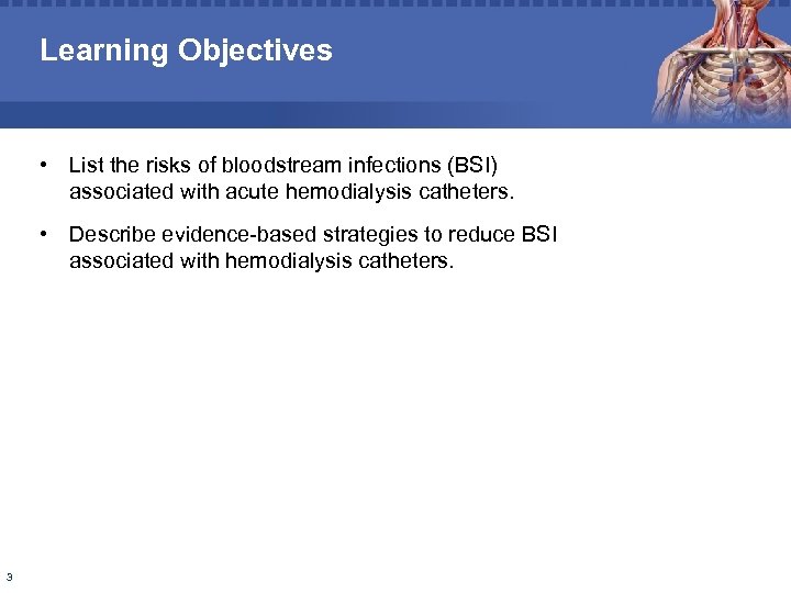 Learning Objectives • List the risks of bloodstream infections (BSI) associated with acute hemodialysis