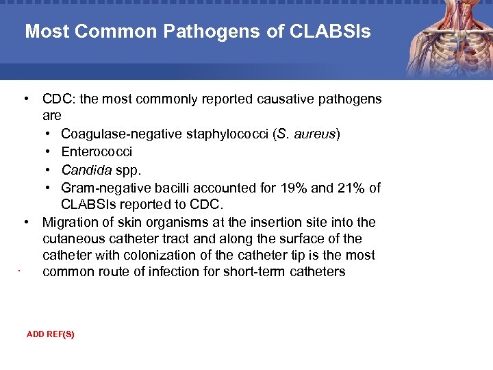 Most Common Pathogens of CLABSIs • CDC: the most commonly reported causative pathogens are