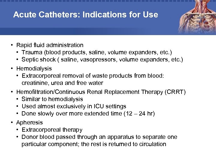 Acute Catheters: Indications for Use • Rapid fluid administration • Trauma (blood products, saline,