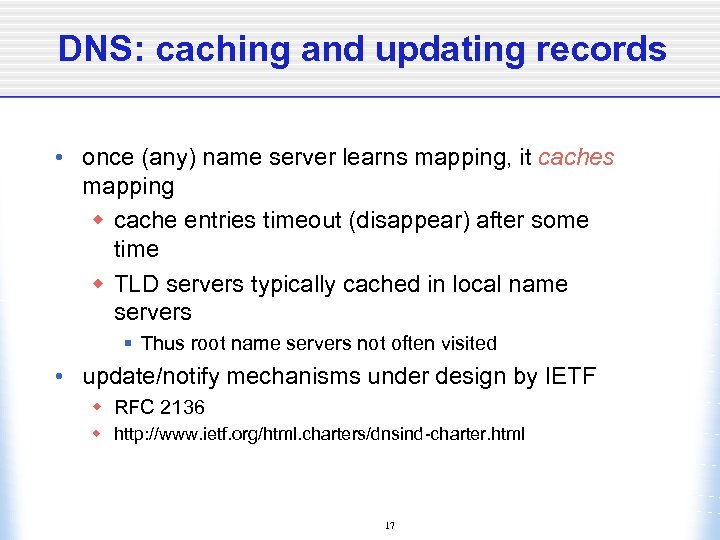 DNS: caching and updating records • once (any) name server learns mapping, it caches