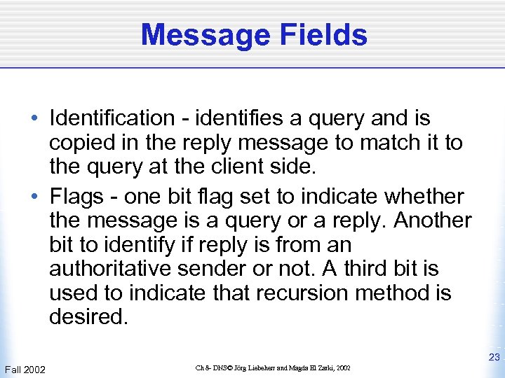 Message Fields • Identification - identifies a query and is copied in the reply