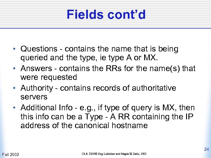 Fields cont’d • Questions - contains the name that is being queried and the