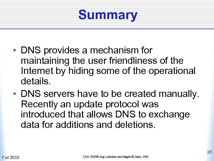 Summary • DNS provides a mechanism for maintaining the user friendliness of the Internet