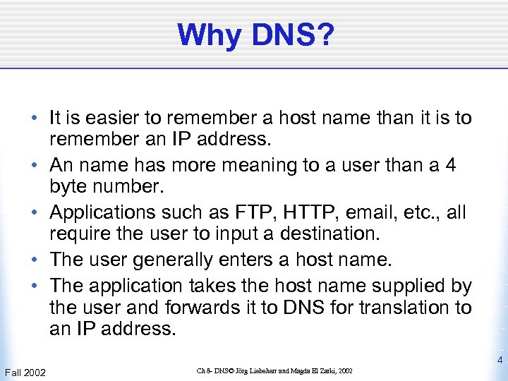 Why DNS? • It is easier to remember a host name than it is