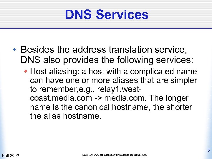 DNS Services • Besides the address translation service, DNS also provides the following services: