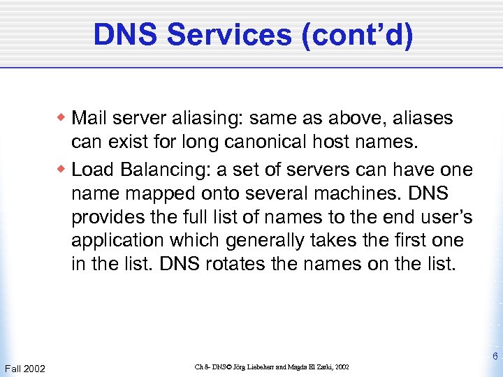 DNS Services (cont’d) w Mail server aliasing: same as above, aliases can exist for