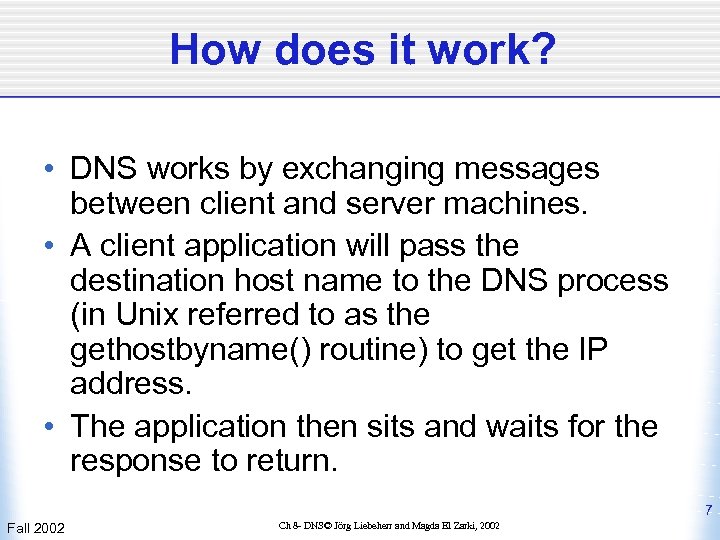 How does it work? • DNS works by exchanging messages between client and server