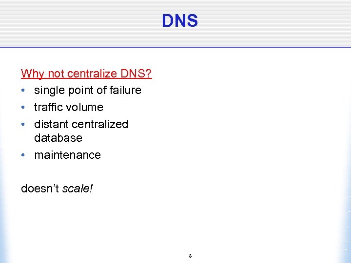 DNS Why not centralize DNS? • single point of failure • traffic volume •