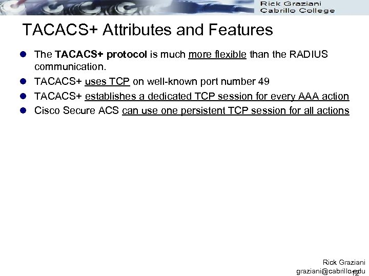 TACACS+ Attributes and Features l The TACACS+ protocol is much more flexible than the