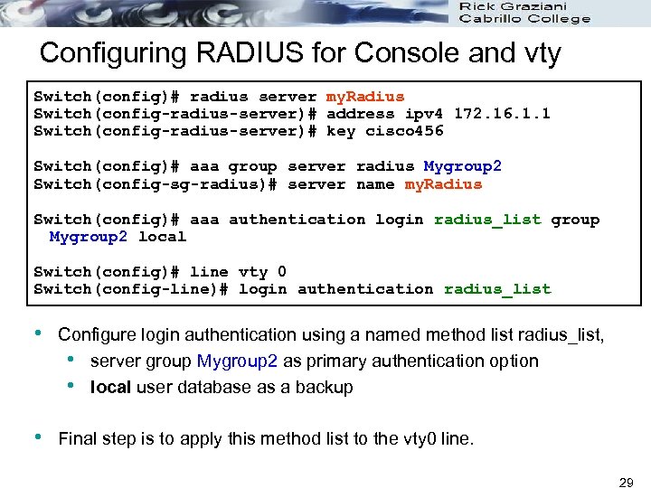 Configuring RADIUS for Console and vty Switch(config)# radius server my. Radius Switch(config-radius-server)# address ipv