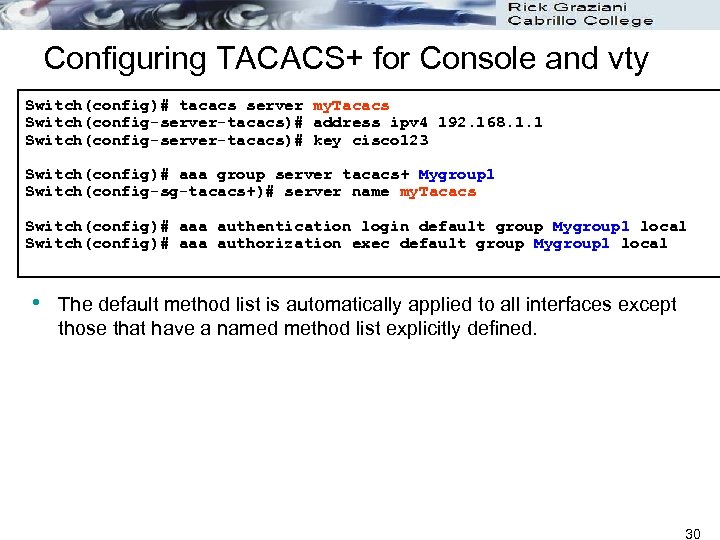 Configuring TACACS+ for Console and vty Switch(config)# tacacs server my. Tacacs Switch(config-server-tacacs)# address ipv