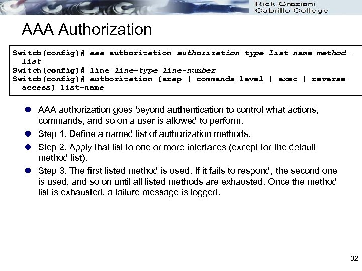 AAA Authorization Switch(config)# aaa authorization-type list-name methodlist Switch(config)# line-type line-number Switch(config)# authorization {arap |