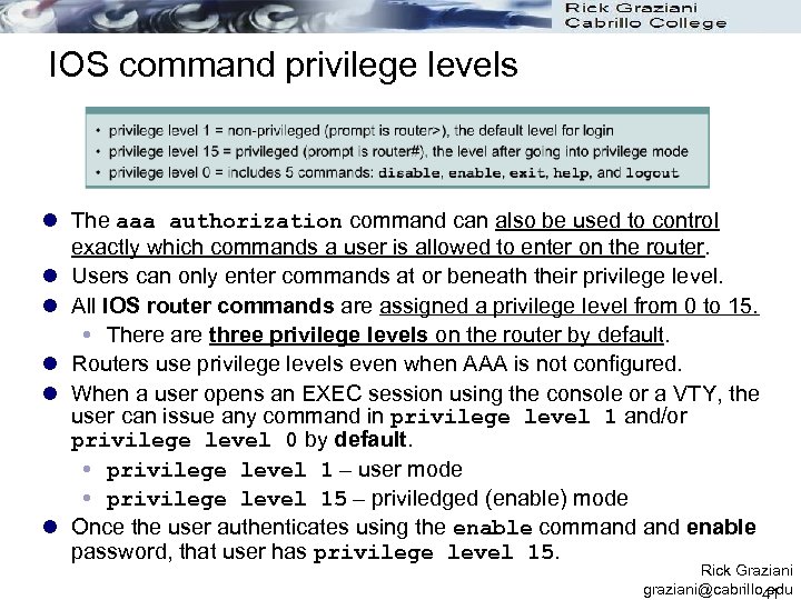 IOS command privilege levels l The aaa authorization command can also be used to