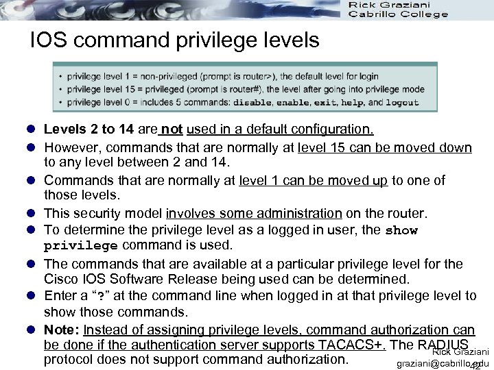 IOS command privilege levels l Levels 2 to 14 are not used in a