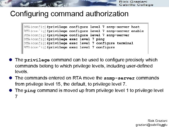 Configuring command authorization l The privilege command can be used to configure precisely which