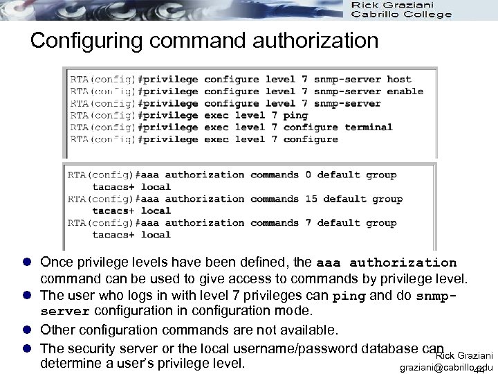 Configuring command authorization l Once privilege levels have been defined, the aaa authorization command