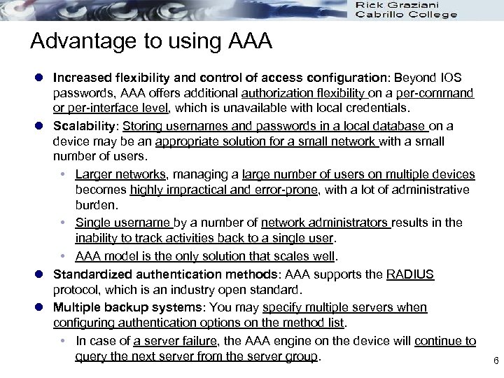 Advantage to using AAA l Increased flexibility and control of access configuration: Beyond IOS