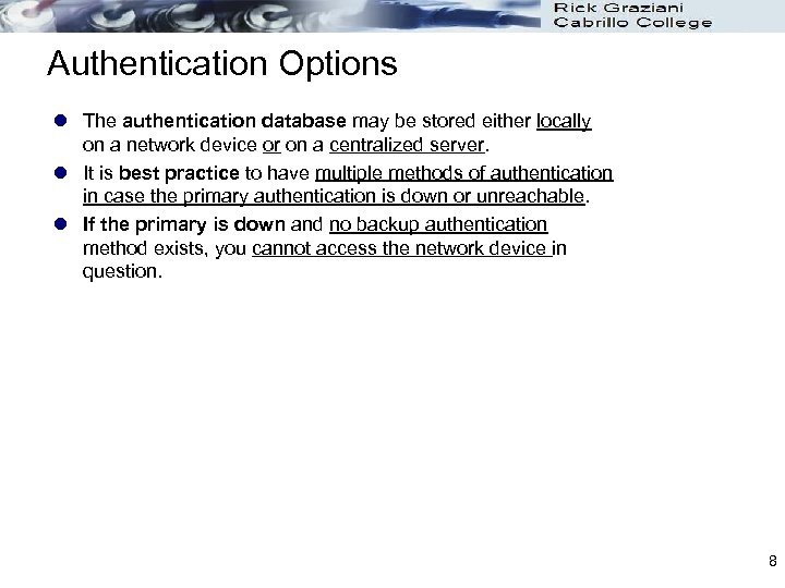 Authentication Options l The authentication database may be stored either locally on a network