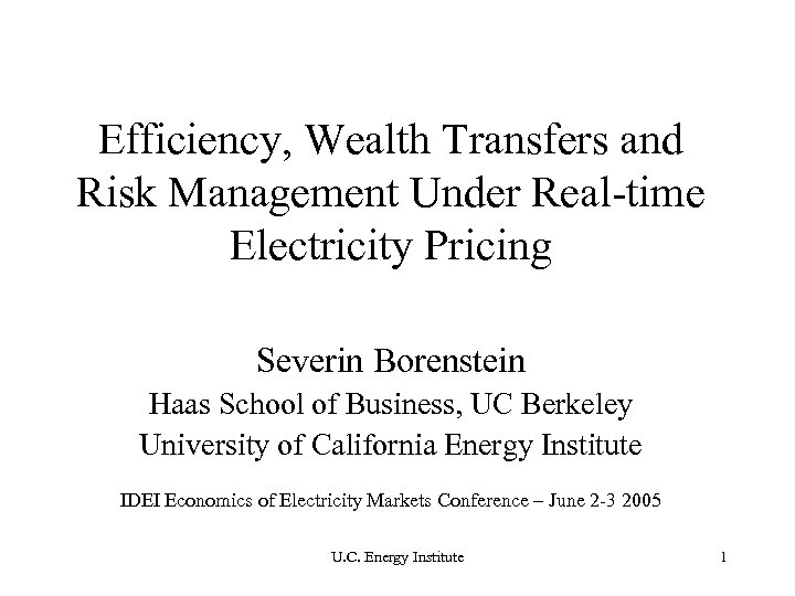 Efficiency, Wealth Transfers and Risk Management Under Real-time Electricity Pricing Severin Borenstein Haas School