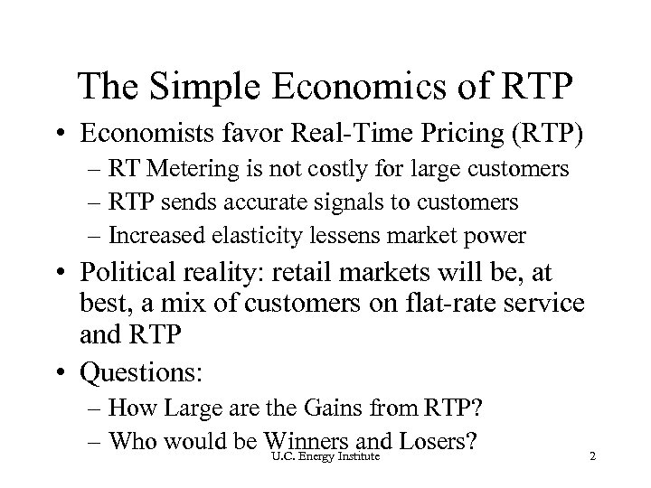 The Simple Economics of RTP • Economists favor Real-Time Pricing (RTP) – RT Metering