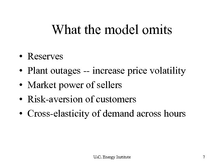 What the model omits • • • Reserves Plant outages -- increase price volatility
