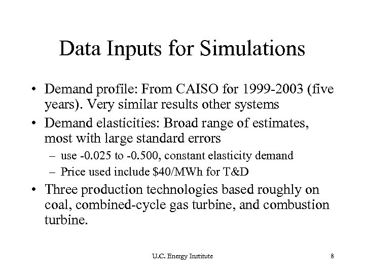 Data Inputs for Simulations • Demand profile: From CAISO for 1999 -2003 (five years).