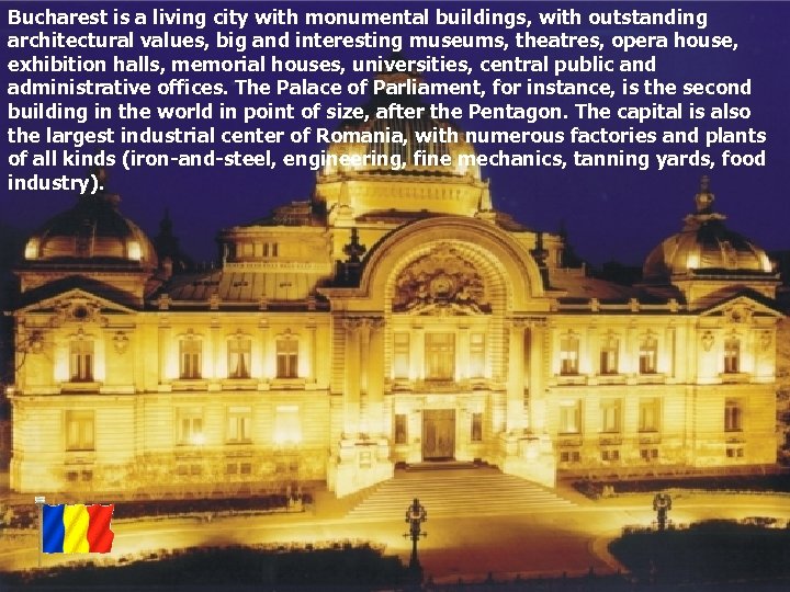 Bucharest is a living city with monumental buildings, with outstanding architectural values, big and