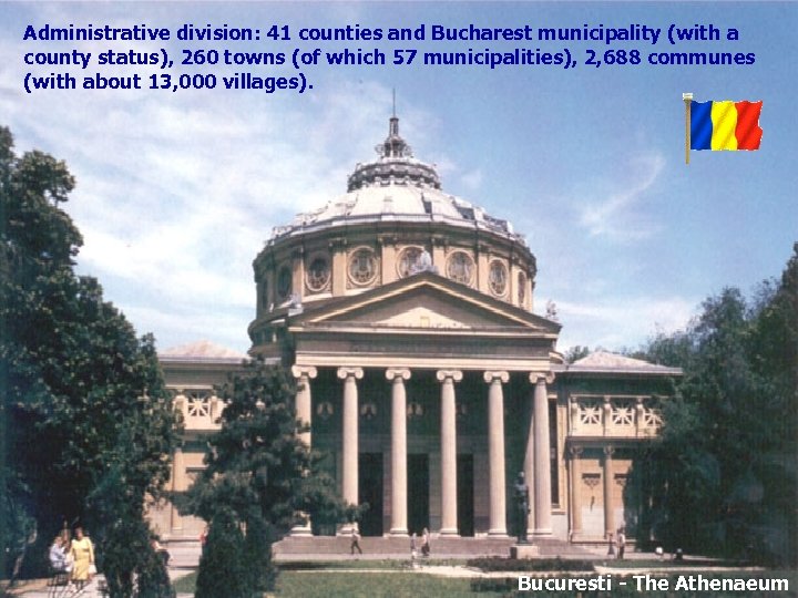 Administrative division: 41 counties and Bucharest municipality (with a county status), 260 towns (of