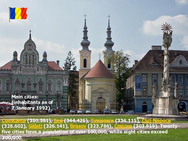 Main cities: (inhabitants as of 7 January 1992) Constanta (350. 581), Iasi (344. 425),
