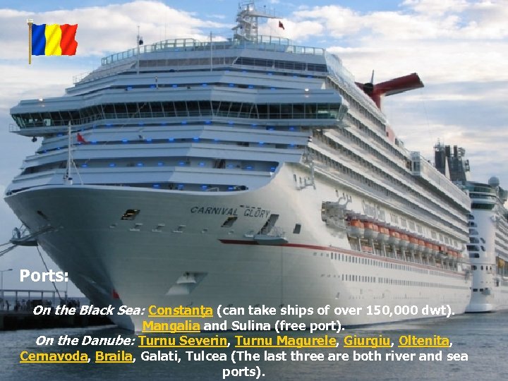 Ports: On the Black Sea: Constanţa (can take ships of over 150, 000 dwt).