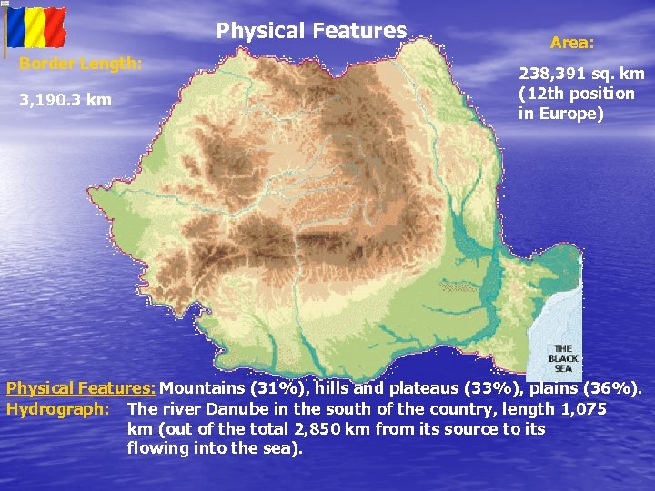 Physical Features Border Length: 3, 190. 3 km Area: 238, 391 sq. km (12