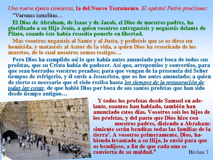 Una nueva época comienza, la del Nuevo Testamento. El apóstol Pedro proclama: “Varones israelitas…