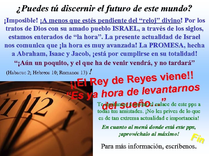 ¿Puedes tú discernir el futuro de este mundo? ¡Imposible! ¡A menos que estés pendiente