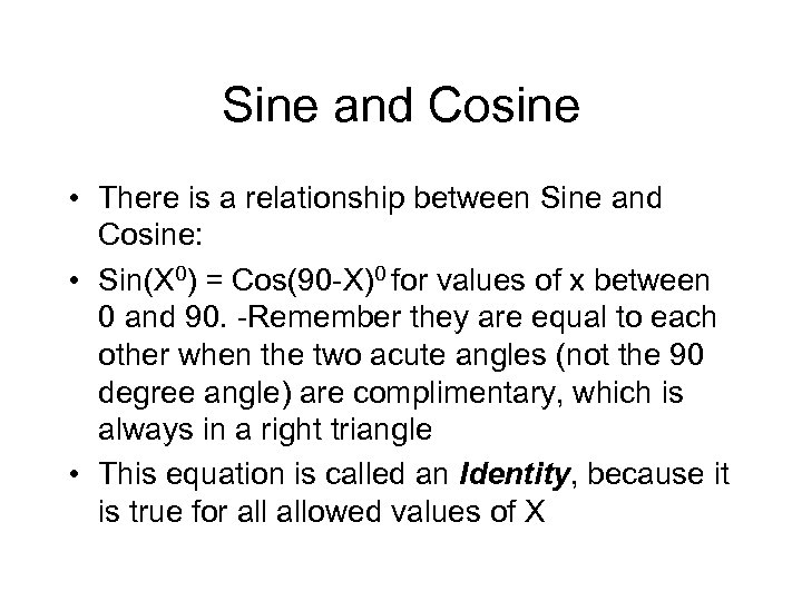 Sine and Cosine • There is a relationship between Sine and Cosine: • Sin(X