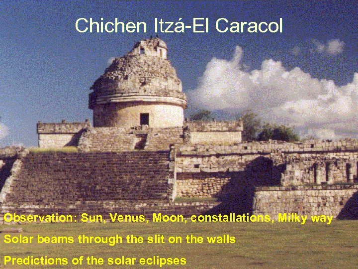 Chichen Itzá-El Caracol Observation: Sun, Venus, Moon, constallations, Milky way Solar beams through the