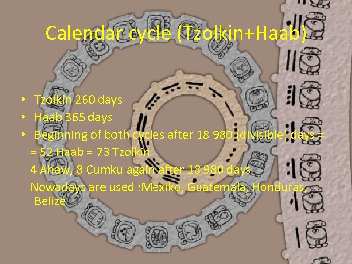 Calendar cycle (Tzolkin+Haab) • Tzolkin 260 days • Haab 365 days • Beginning of