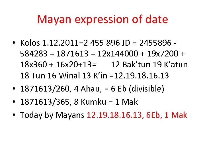 Mayan expression of date • Kolos 1. 12. 2011=2 455 896 JD = 2455896