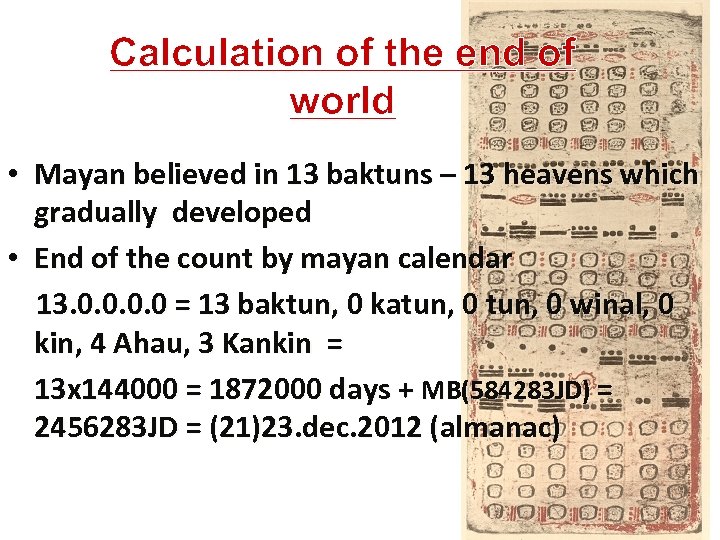 Calculation of the end of world • Mayan believed in 13 baktuns – 13