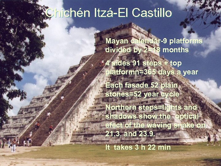 Chichén Itzá-El Castillo Mayan calendár-9 platforms divided by 2=18 months 4 sides 91 steps