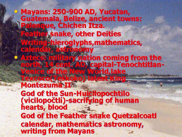  • Mayans: 250 -900 AD, Yucatan, • Guatemala, Belize, ancient towns: Palenque, Chichen