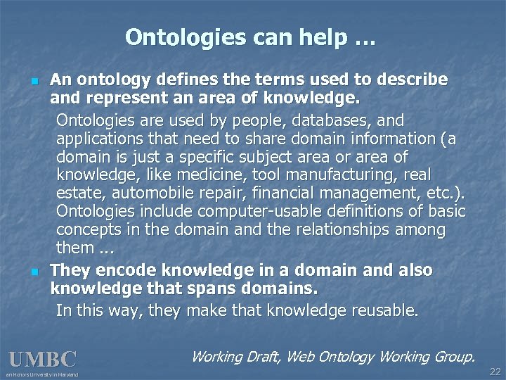 Ontologies can help … n n An ontology defines the terms used to describe