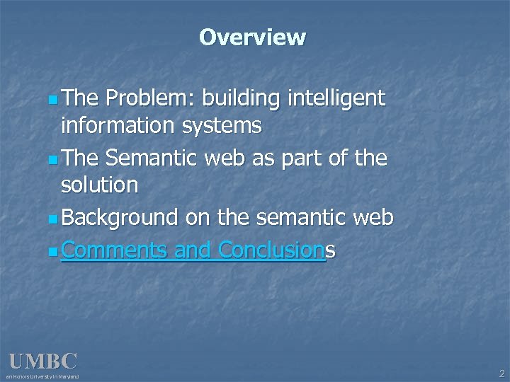 Overview n The Problem: building intelligent information systems n The Semantic web as part